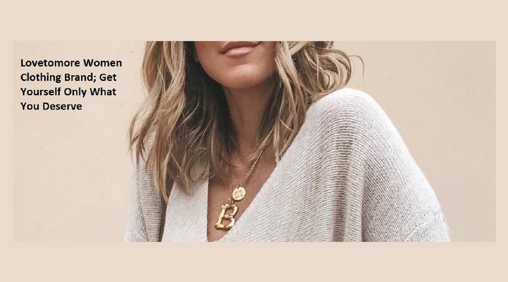 Lovetomore Women Clothing Brand; Get Yourself Only What You Deserve