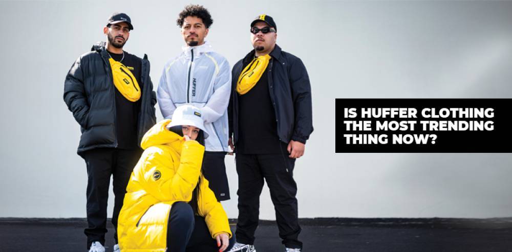 Is Huffer Clothing The Most Trending Thing Now?