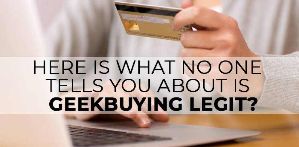 Here Is What No One Tells You About Is Geekbuying Legit?